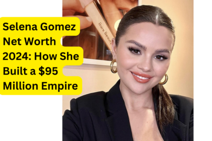 Selena Gomez Net Worth 2024: How She Built a $95 Million Empire