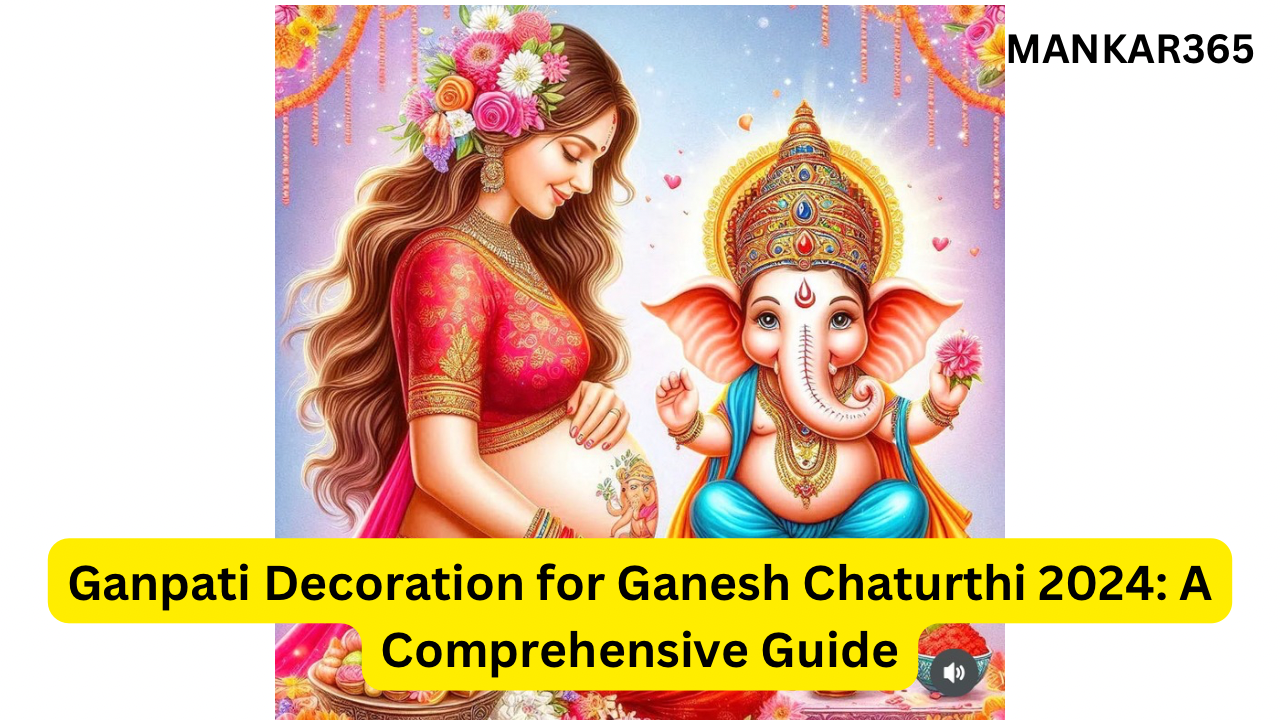 Ganpati Decoration for Ganesh Chaturthi 2024: A Comprehensive Guide