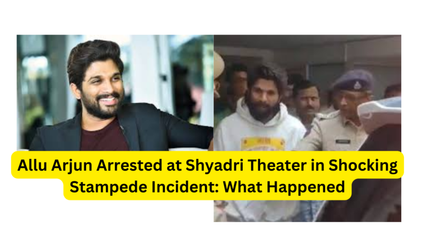 Allu Arjun Arrested at Shyadri Theater in Shocking Stampede Incident: What Happened