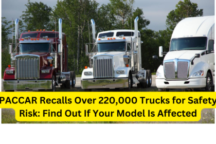 PACCAR Recalls Over 220,000 Trucks for Safety Risk Find Out If Your Model Is Affected