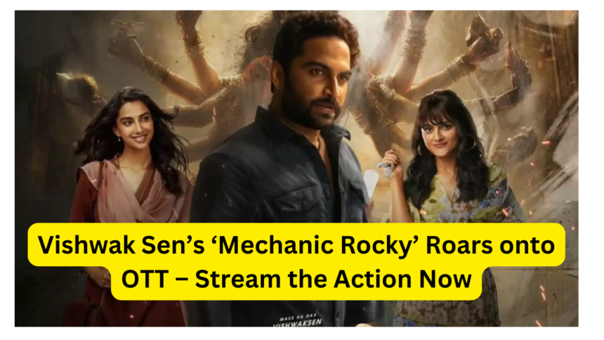 Vishwak Sen’s ‘Mechanic Rocky’ Roars onto OTT – Stream the Action Now